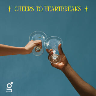 Cheers To Heartbreaks