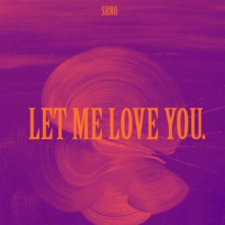 LET ME LOVE YOU.