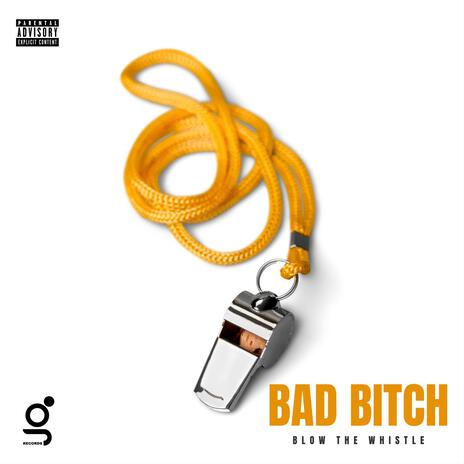 Bad Bitch (Blow The Whistle) | Boomplay Music