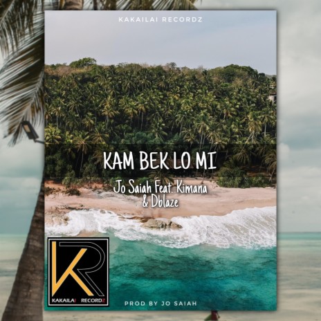Kam Bek Lo Mi ft. Dblaze & Kimana | Boomplay Music