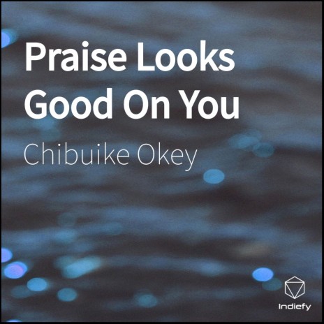 Praise Looks Good On You | Boomplay Music