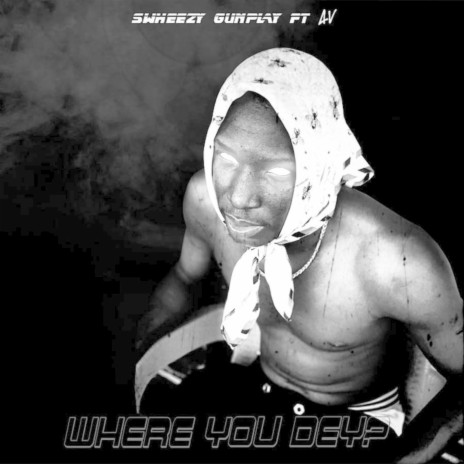 Where You Dey? ft. AV | Boomplay Music