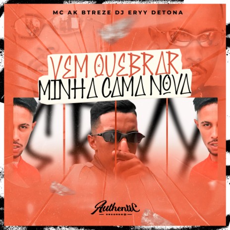 Vem Quebrar Minha Cama Nova ft. MC AK BTREZE | Boomplay Music