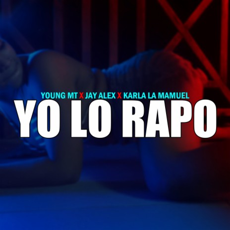 Yo Lo Rapo ft. young MT & Karla La Mamuel | Boomplay Music