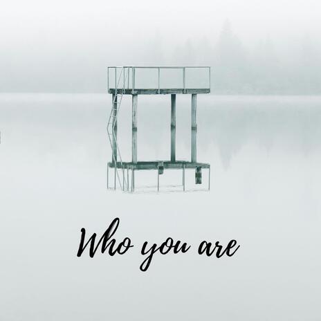 Who you are | Boomplay Music