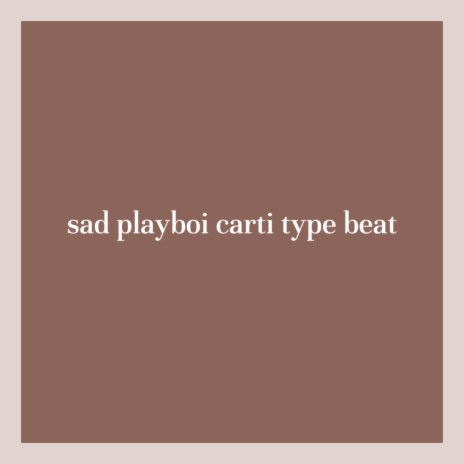 Sad Playboi Carti Type Beat | Boomplay Music