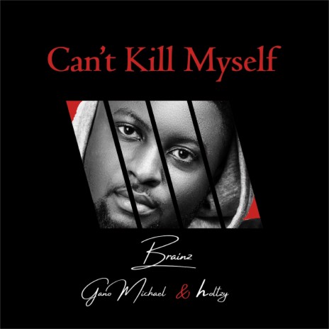 Can't Kill Myself ft. Gano Michael & holtzy | Boomplay Music