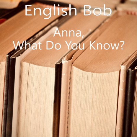 Anna, What Do You Know?