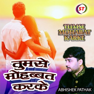 Tumse Mohabat Karke