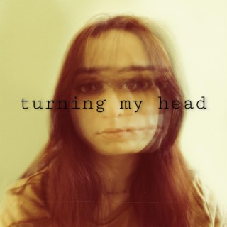 Turning my Head