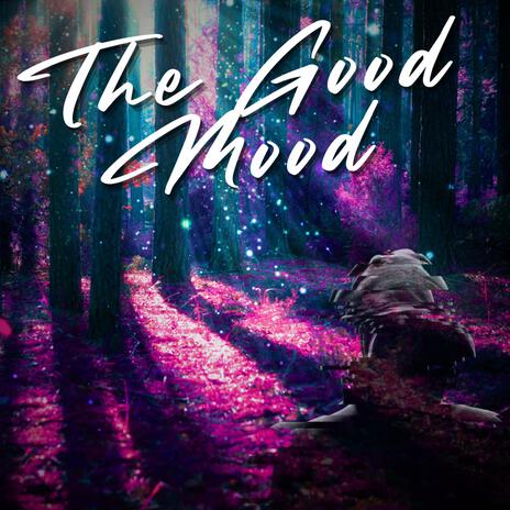 The Good Mood | Boomplay Music