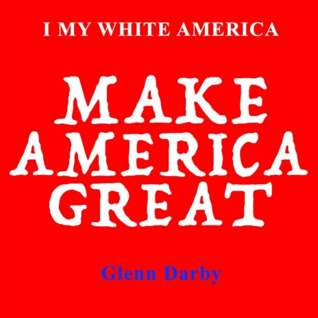 Make America Great (I My White America) | Boomplay Music