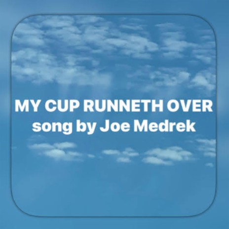 My Cup Runneth Over | Boomplay Music