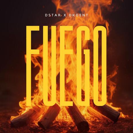 FUEGO ft. DKdent | Boomplay Music