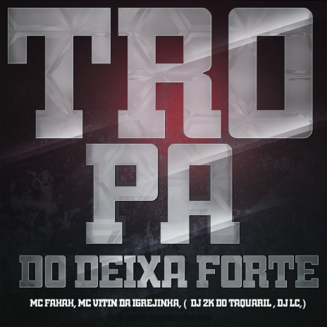 Tropa do Deixa Forte ft. Mc Fahah, Dj Lc & Mc Vitin da Igrejinha | Boomplay Music