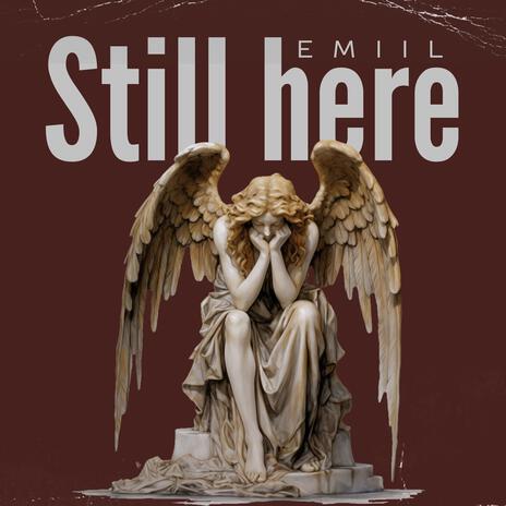 Still here | Boomplay Music