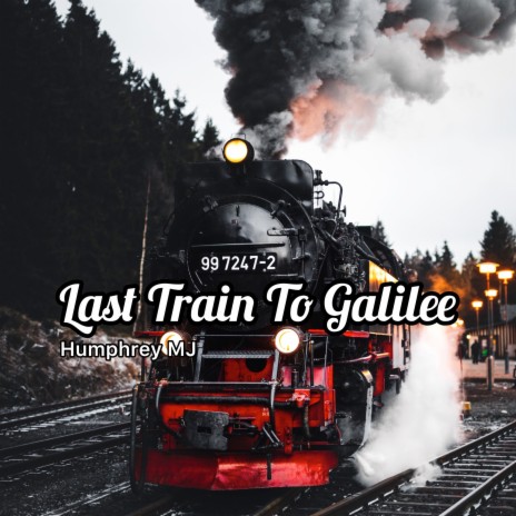 Last Train to Galilee | Boomplay Music