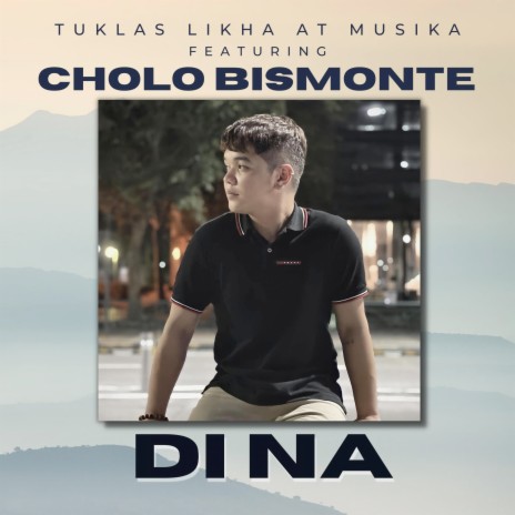 Di Na ft. Cholo Bismonte | Boomplay Music