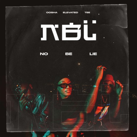 NBL (No Be Lie) ft. Elevated & Tee | Boomplay Music
