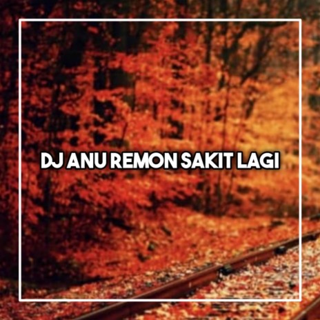 DJ ANU REMOT SAKIT LAGI | Boomplay Music