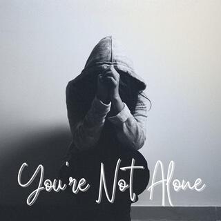 You're NOT Alone