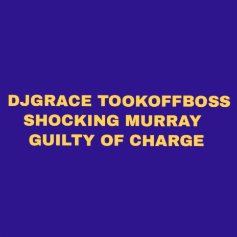 Guilty of Charge ft. SHOCKING MURRAY