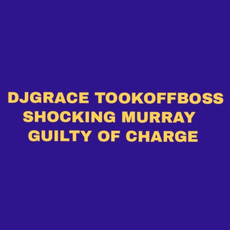 Guilty of Charge ft. SHOCKING MURRAY | Boomplay Music