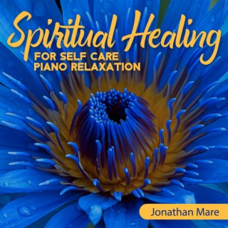 Spiritual Healing for Self Care: Piano Relaxation Music for Stress Relief and Healing, Sounds of Nature, Harmony & Balance