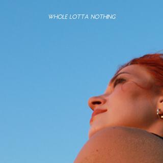 Whole Lotta Nothing lyrics | Boomplay Music