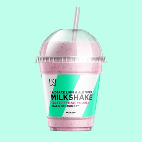 Milkshake (Better Than Yours) ft. Ale Mora | Boomplay Music