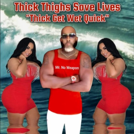 Thick Thighs Save Lives (Thick Get Wet Quick)