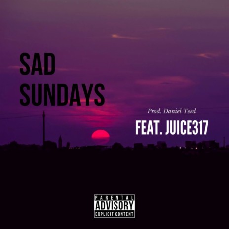 Sad Sundays ft. Juice317 | Boomplay Music