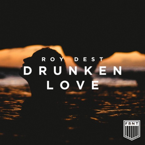 Drunken Love | Boomplay Music