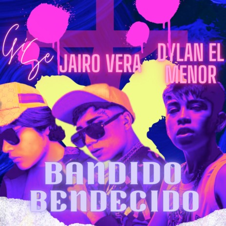 Bandido Bendecido ft. Jairo Vera & Dylan El Menor | Boomplay Music