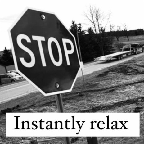 Stop, Instantly Relax.
