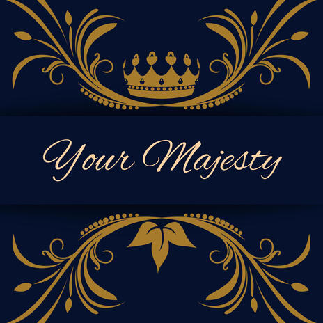 Your Majesty | Boomplay Music