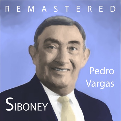 Siboney (Remastered) ft. Pedro Vargas | Boomplay Music