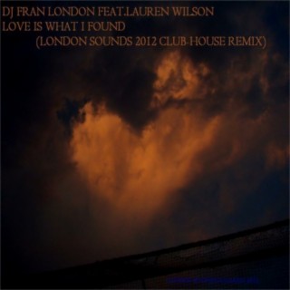 Love Is What I Found (London Sounds 2012 Club House Remix)