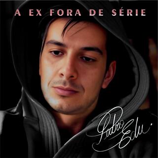 A ex fora de série lyrics | Boomplay Music