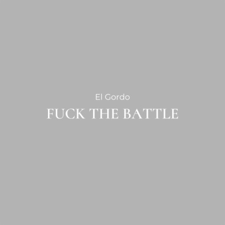 Fuck the Battle | Boomplay Music