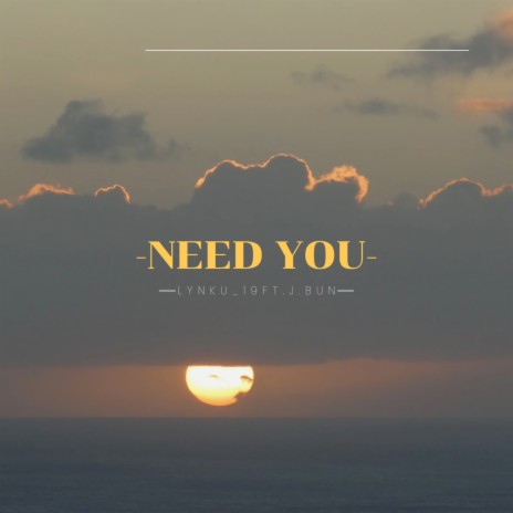 Need you ft. J. Bun | Boomplay Music