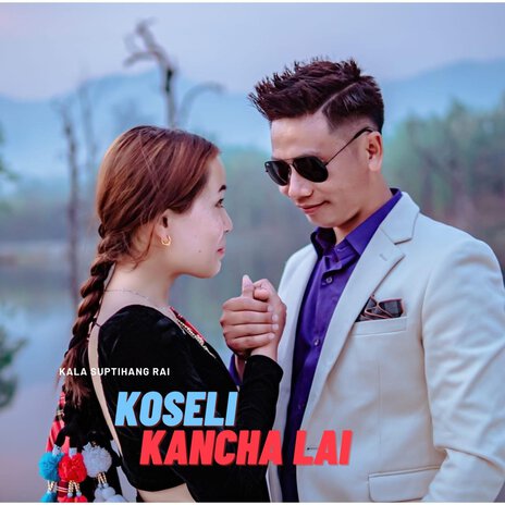 Koseli Kancha Lai | Boomplay Music