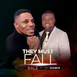 They Must Fall ft. Pst. Agabus O. lyrics | Boomplay Music