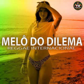 MELÔ DO DILEMA (Reggae Internacional)