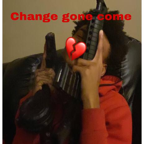 Change gon come