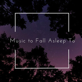 Music to Fall Asleep To