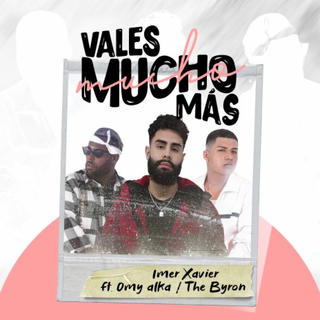 Vales Mucho Más ft. Omy Alka & The B-yron | Boomplay Music