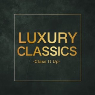 Luxury Classics - Class It Up -