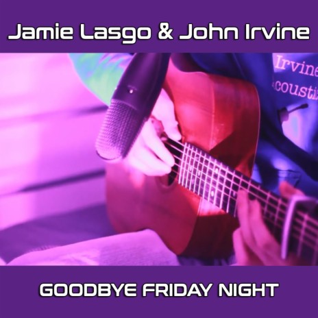Goodbye Friday Night (Extended VIP Mix) ft. John Irvine | Boomplay Music