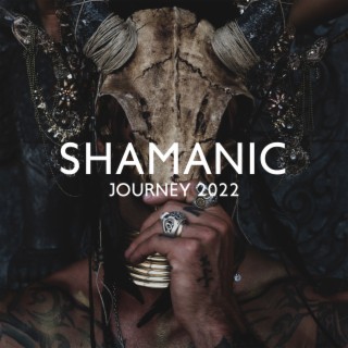 Shamanic Journey 2022: Shamanic Drums, Spiritual Awakening, Tribal Journey & Ethnic Meditation